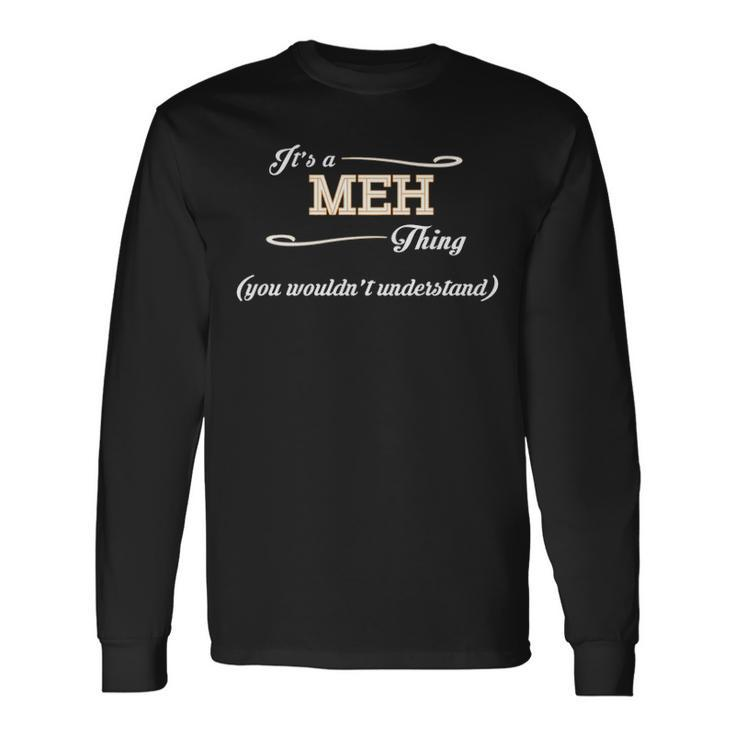 Its A Meh Thing You Wouldnt Understand Shirt Meh Shirt For Meh Long Sleeve T-Shirt