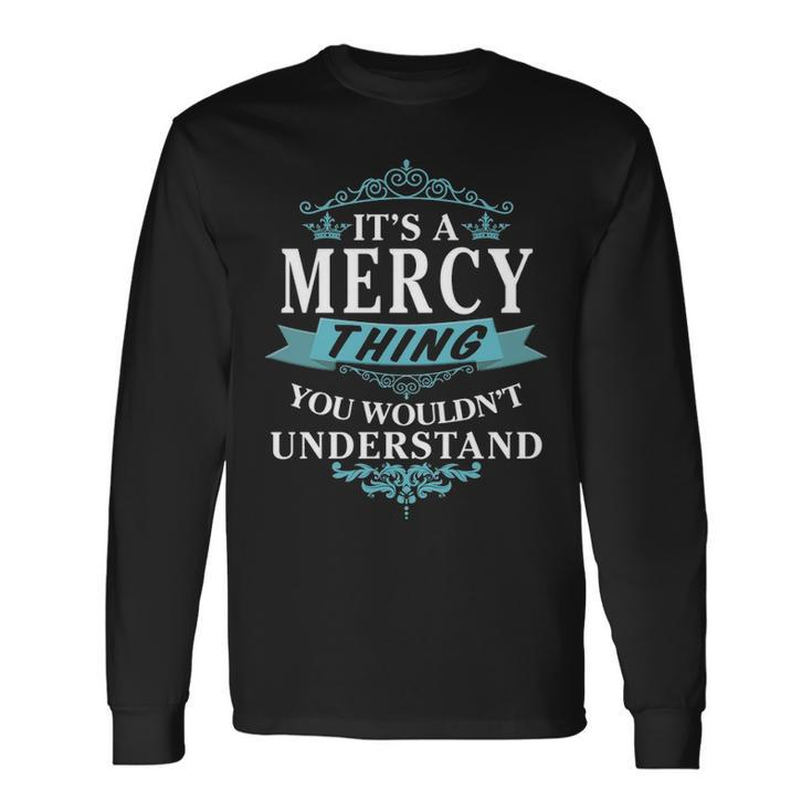 Its A Mercy Thing You Wouldnt Understand Shirt Mercy Shirt For Mercy Long Sleeve T-Shirt
