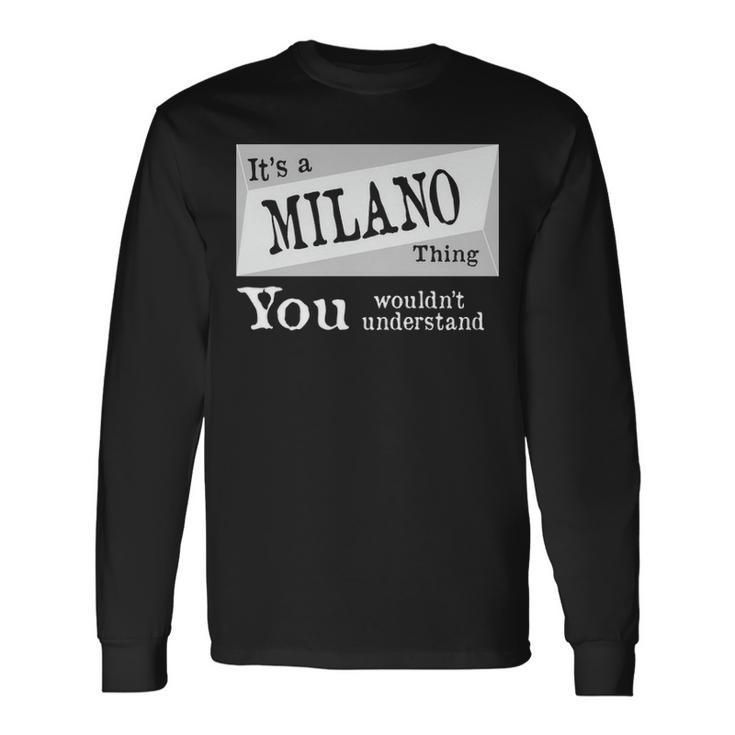 Its A Milano Thing You Wouldnt Understand Shirt Milano Shirt For Milano D Long Sleeve T-Shirt