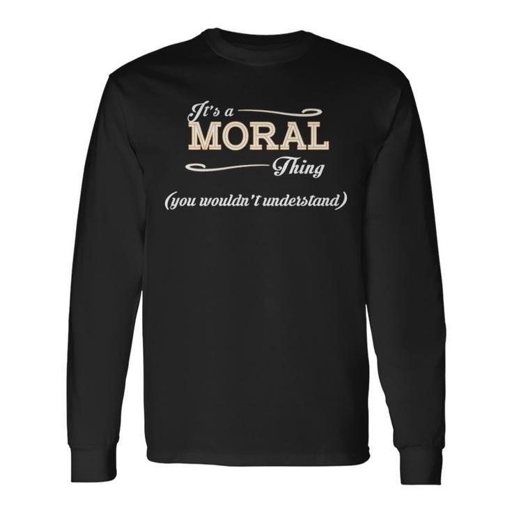 Its A Moral Thing You Wouldnt Understand Shirt Moral Shirt For Moral Long Sleeve T-Shirt