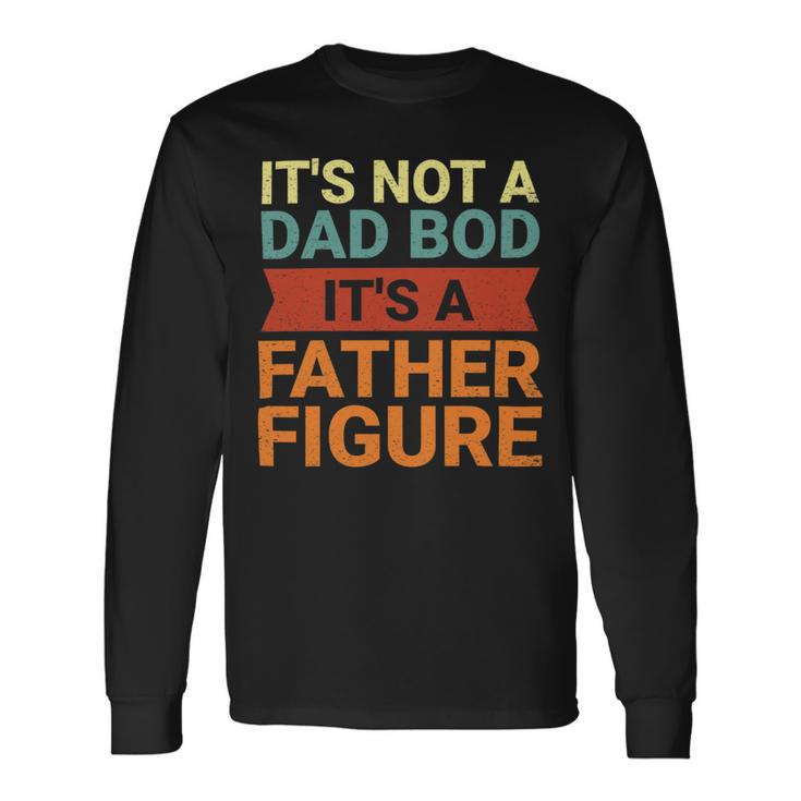 Its Not A Dad Bod Its A Father Figure Funny Retro Vintage Unisex Long Sleeve Gifts ideas