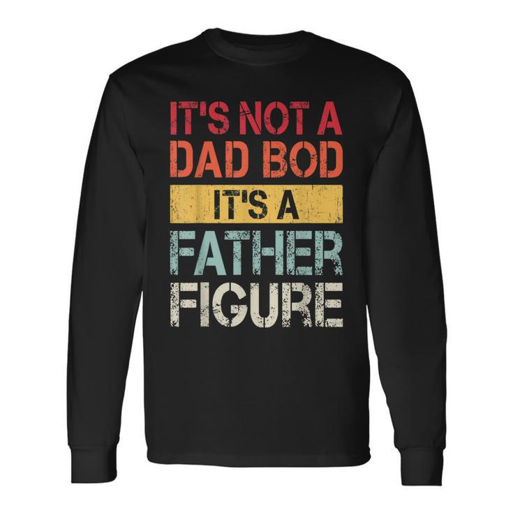 Its Not A Dad Bod Its A Father Figure V2 Long Sleeve T-Shirt