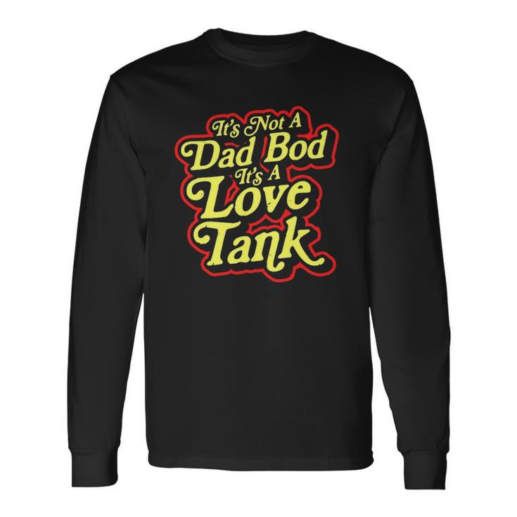 Its Not A Dad Bod Its A Love Tank Fathers Day Long Sleeve T-Shirt T-Shirt