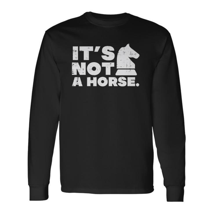 Its Not Horse Knight Chess Game Master Player Long Sleeve T-Shirt T-Shirt