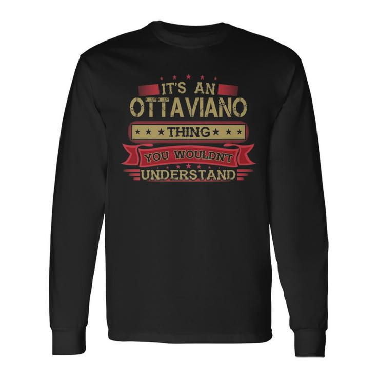 Its An Ottaviano Thing You Wouldnt Understand Shirt Ottaviano Shirt Shirt For Ottaviano Long Sleeve T-Shirt