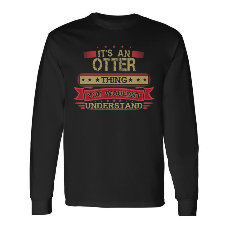 Its An Otter Thing You Wouldnt Understand Shirt Otter Shirt Shirt For Otter Long Sleeve T-Shirt
