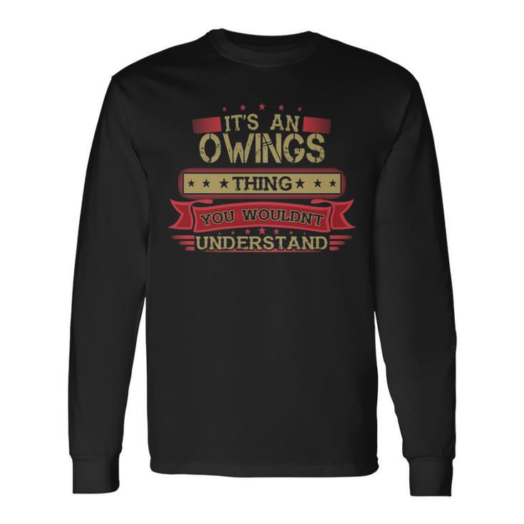Its An Owings Thing You Wouldnt Understand Shirt Owings Shirt Shirt For Owings Long Sleeve T-Shirt