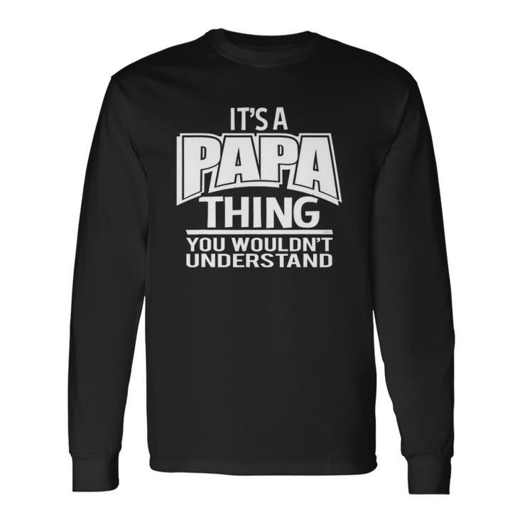Its A Papa Thing You Wouldnt Understand Long Sleeve T-Shirt T-Shirt Gifts ideas
