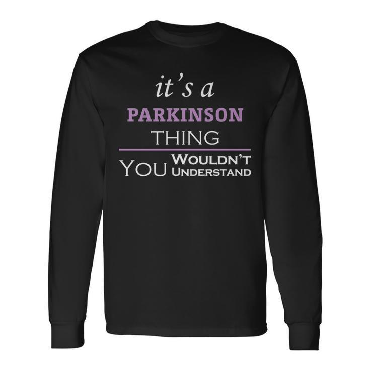 Its A Parkinson Thing You Wouldnt Understand Shirt Parkinson Shirt For Parkinson Long Sleeve T-Shirt