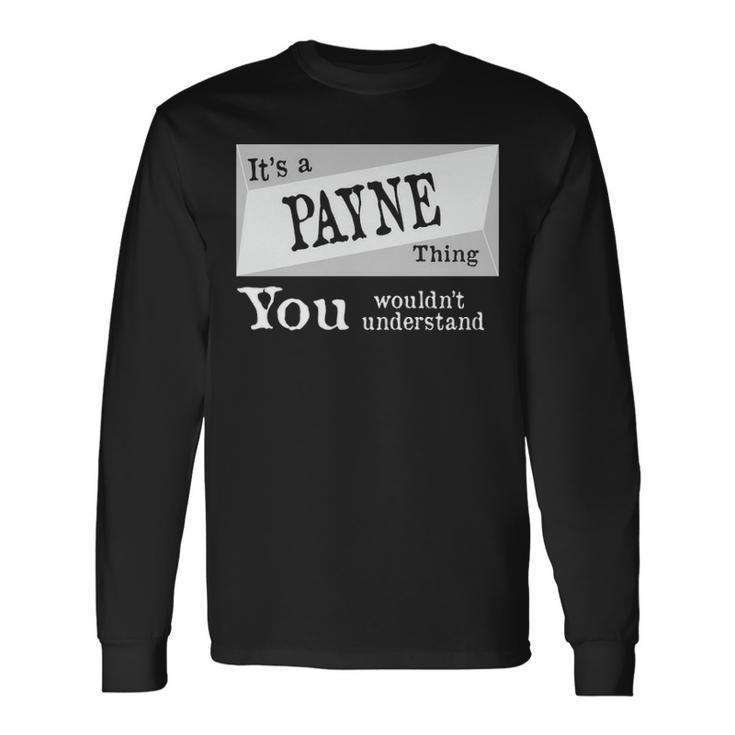 Its A Payne Thing You Wouldnt Understand Shirt Payne Shirt For Payne D Long Sleeve T-Shirt