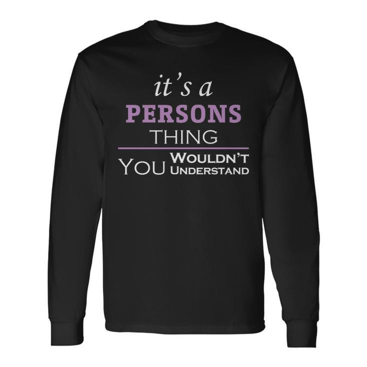 Its A Persons Thing You Wouldnt Understand Shirt Persons Shirt For Persons Long Sleeve T-Shirt Gifts ideas