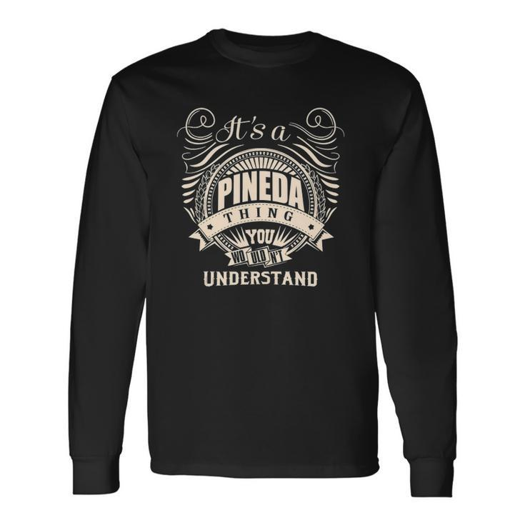 Its A Pineda Thing You Wouldnt Understand Long Sleeve T-Shirt T-Shirt Gifts ideas