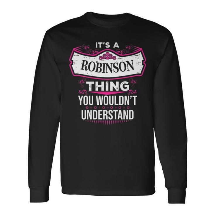 Its A Robinson Thing You Wouldnt Understand Shirt Robinson Shirt For Robinson Long Sleeve T-Shirt