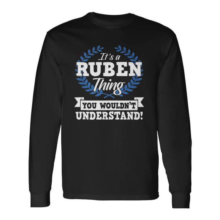 Its A Ruben Thing You Wouldnt Understand Name Long Sleeve T-Shirt T-Shirt