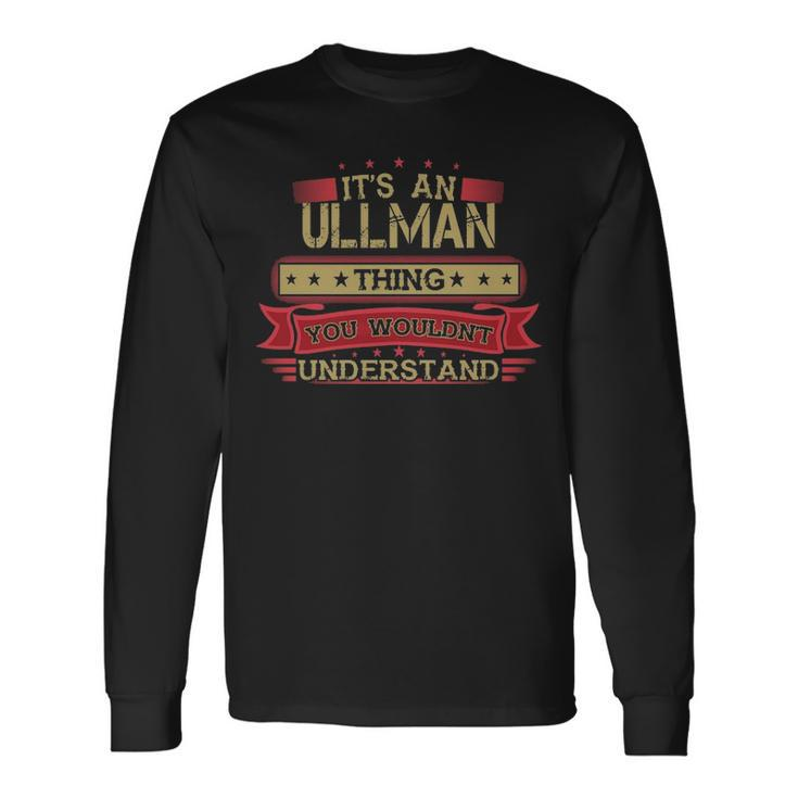 Its An Ullman Thing You Wouldnt Understand Shirt Ullman Shirt Shirt For Ullman Long Sleeve T-Shirt