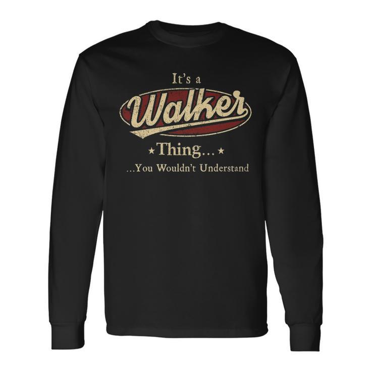 Its A Walker Thing Shirt Walker Last Name Shirt With Name Printed Walker Long Sleeve T-Shirt