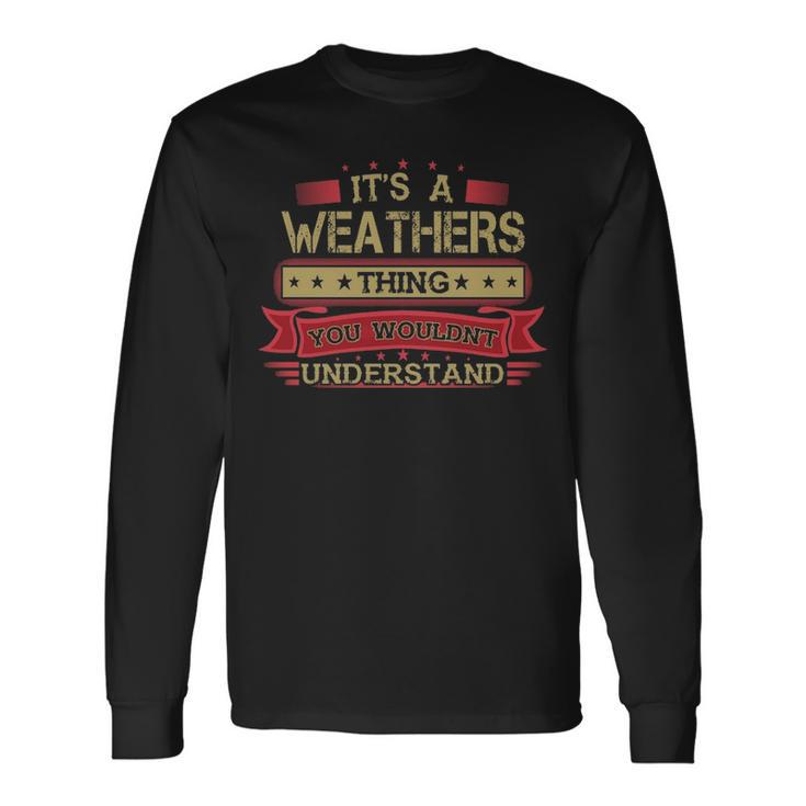 Its A Weathers Thing You Wouldnt Understand Shirt Weathers Shirt Shirt For Weathers Long Sleeve T-Shirt