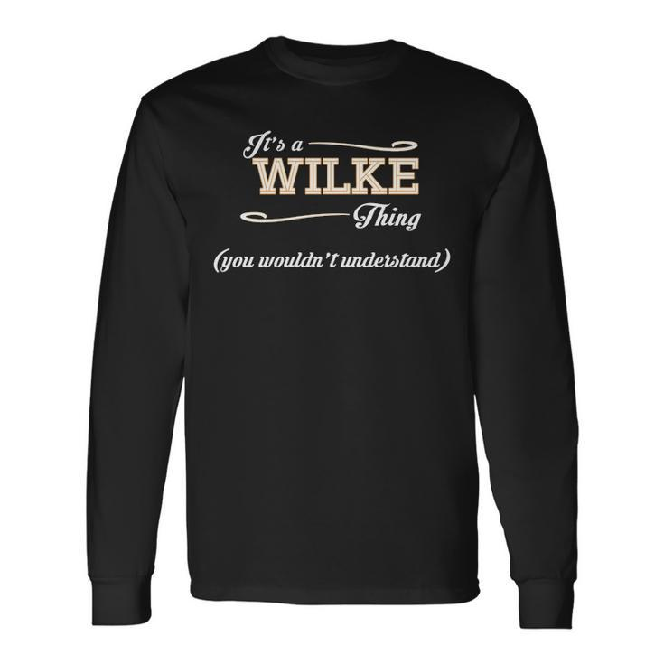 Its A Wilke Thing You Wouldnt Understand Shirt Wilke Shirt For Wilke Long Sleeve T-Shirt