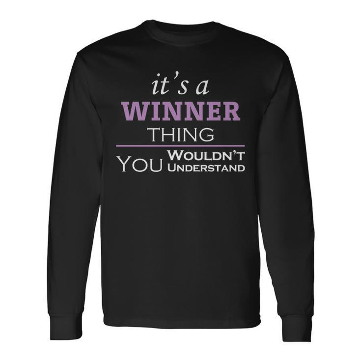 Its A Winner Thing You Wouldnt Understand Shirt Winner Shirt For Winner Long Sleeve T-Shirt