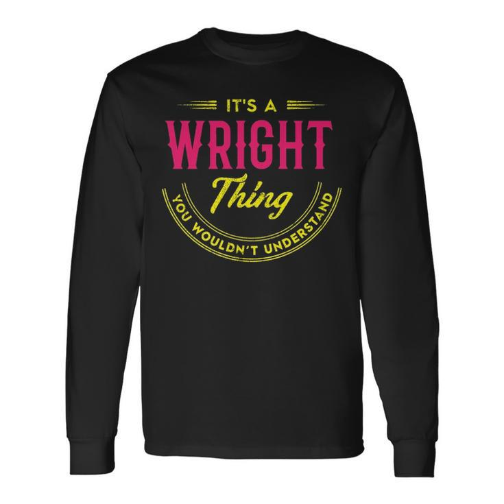 Its A Wright Thing You Wouldnt Understand Shirt Personalized Name Shirt Shirts With Name Printed Wright Long Sleeve T-Shirt