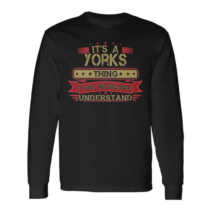 Its A Yorks Thing You Wouldnt Understand Shirt Yorks Shirt Shirt For Yorks Long Sleeve T-Shirt