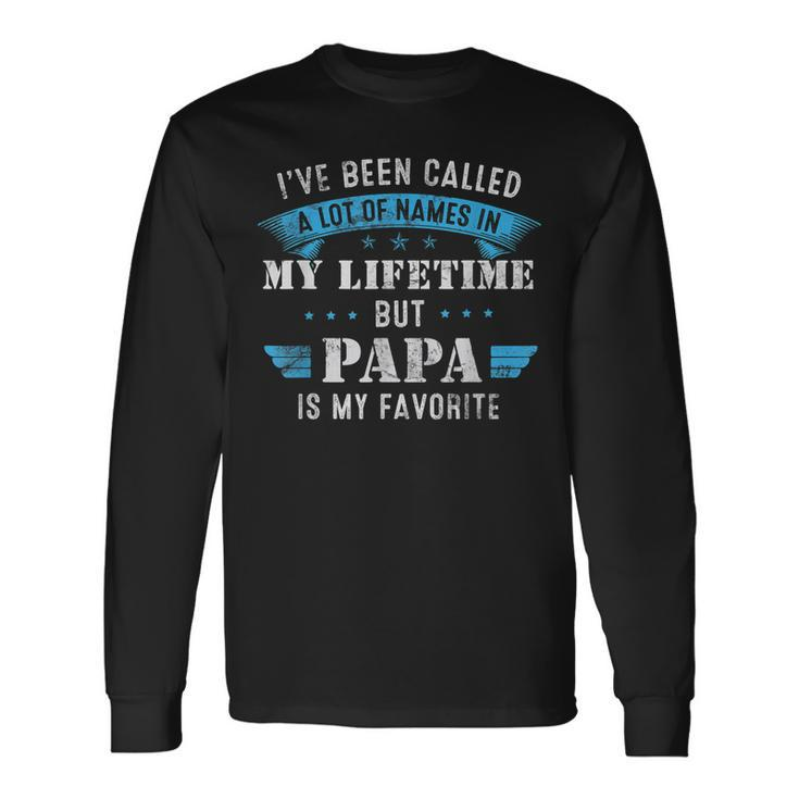 Ive Been Called Lot Of Name But Papa Is My Favorite Fathers Long Sleeve T-Shirt