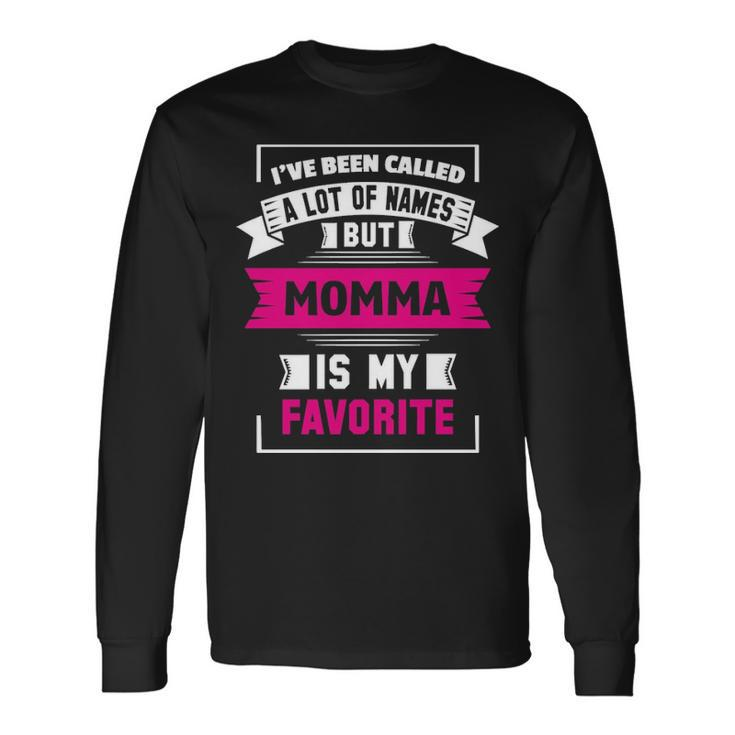 Ive Been Called A Lot Of Names But Momma Is My F Long Sleeve T-Shirt