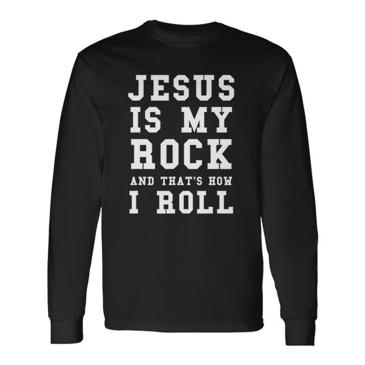 Jesus Is My Rock And Thats How I Roll Religious Tee Long Sleeve T-Shirt T-Shirt