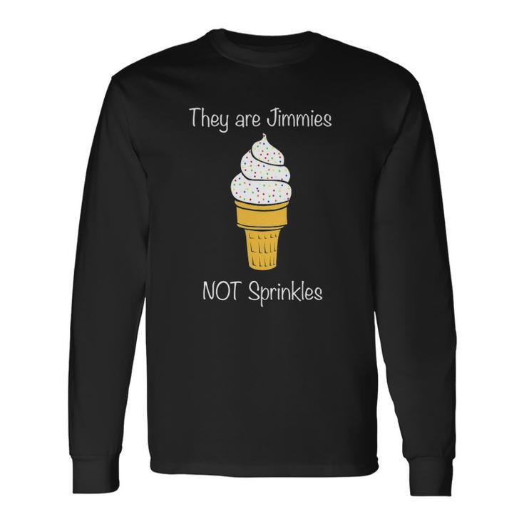 Jimmies Not Sprinkles Ice Cream Cone Long Sleeve T-Shirt T-Shirt