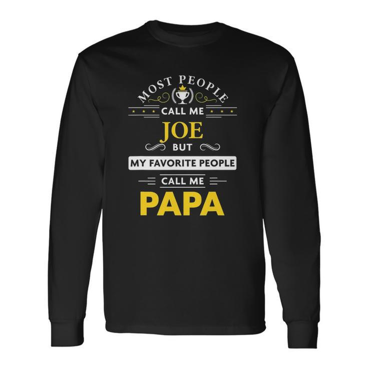 Joe Name My Favorite People Call Me Papa Long Sleeve T-Shirt T-Shirt