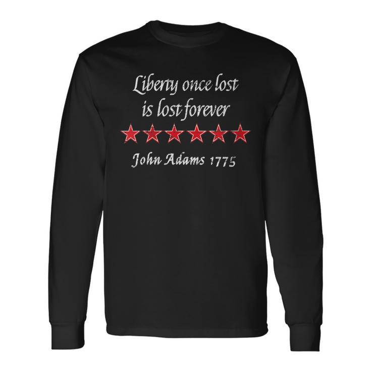 John Adams Liberty Once Lost Is Lost Forever Quote 1775 Long Sleeve T-Shirt