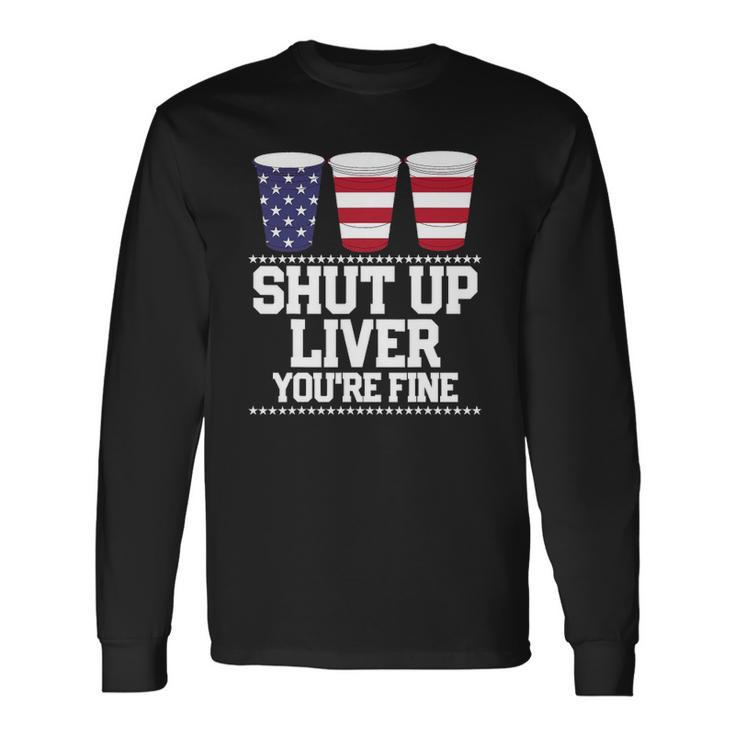July 4Th Shut Up Liver Youre Fine Beer Cups Tee Long Sleeve T-Shirt T-Shirt