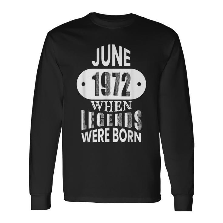 June 1972 Was When Legends Were Born 50Th Birthday Long Sleeve T-Shirt