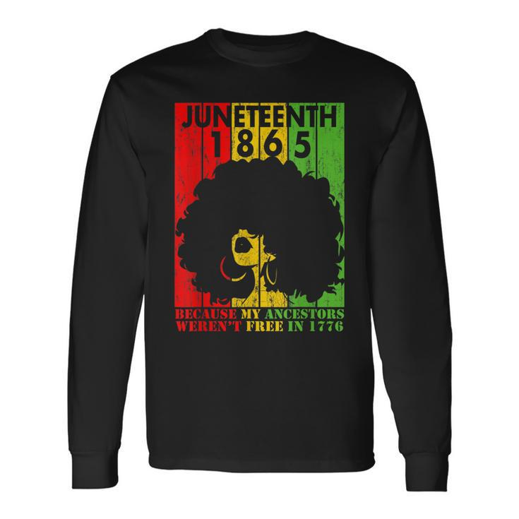 Junenth 1865 Because My Ancestors Werent Free In 1776 Long Sleeve T-Shirt Gifts ideas