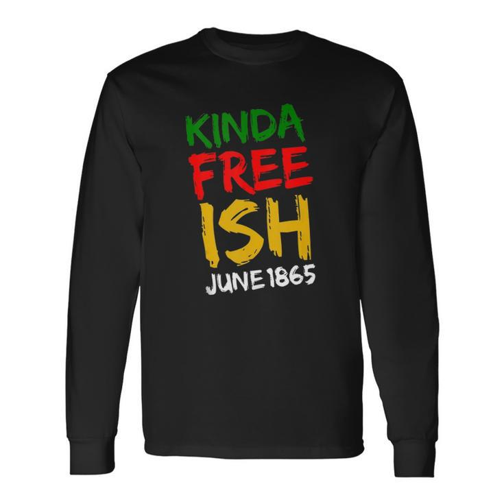 Juneteenth Free-Ish African American Melanin Pride 2X Long Sleeve T-Shirt T-Shirt