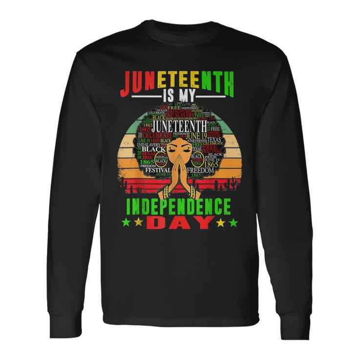 Juneteenth Is My Independence Day Black 4Th Of July Long Sleeve T-Shirt T-Shirt