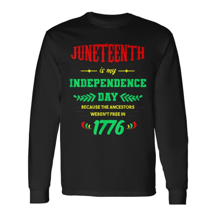Juneteenth Is My Independence Day Black Long Sleeve T-Shirt