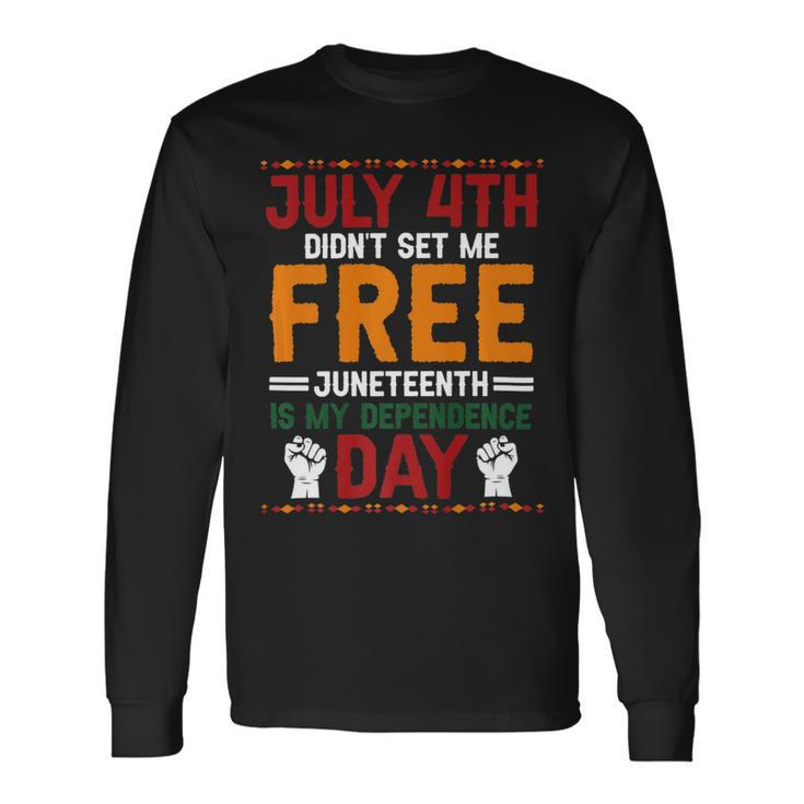 Juneteenth Is My Independence Day Not July 4Th Premium Shirt Hh220527027 Long Sleeve T-Shirt