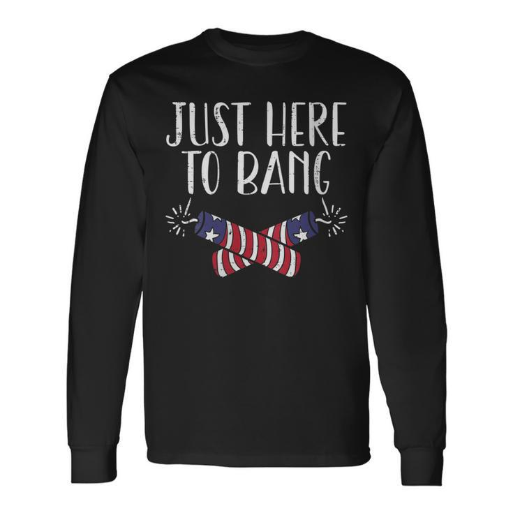 Just Here To Bang Naughty Adult 4Th Of July Men Women Long Sleeve T-Shirt