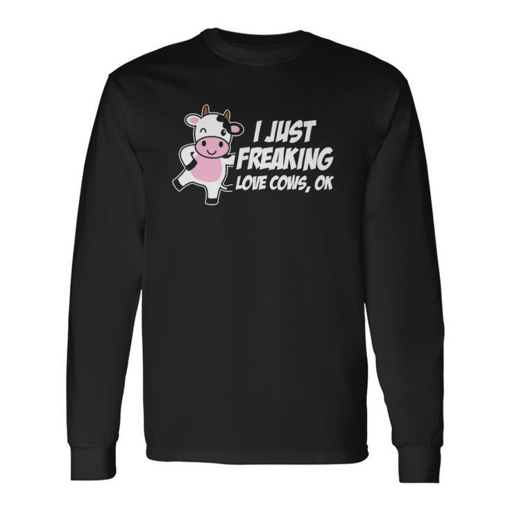 I Just Freaking Love Cows Ok Animal Lover Long Sleeve T-Shirt T-Shirt