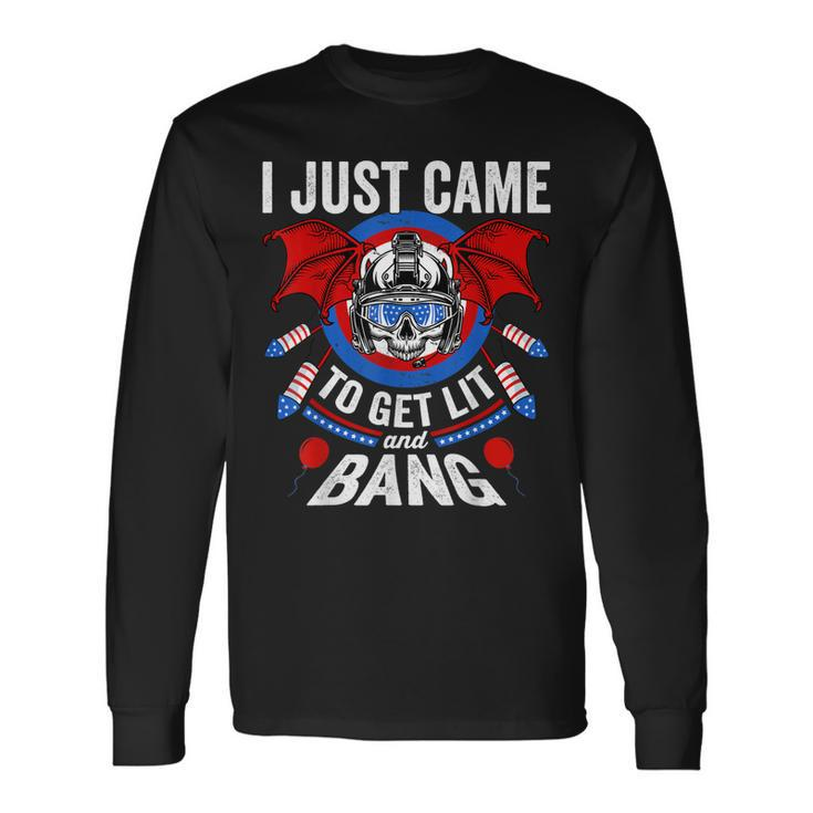 I Just Came To Get Lit & Bang 4Th Of July Fireworks Long Sleeve T-Shirt