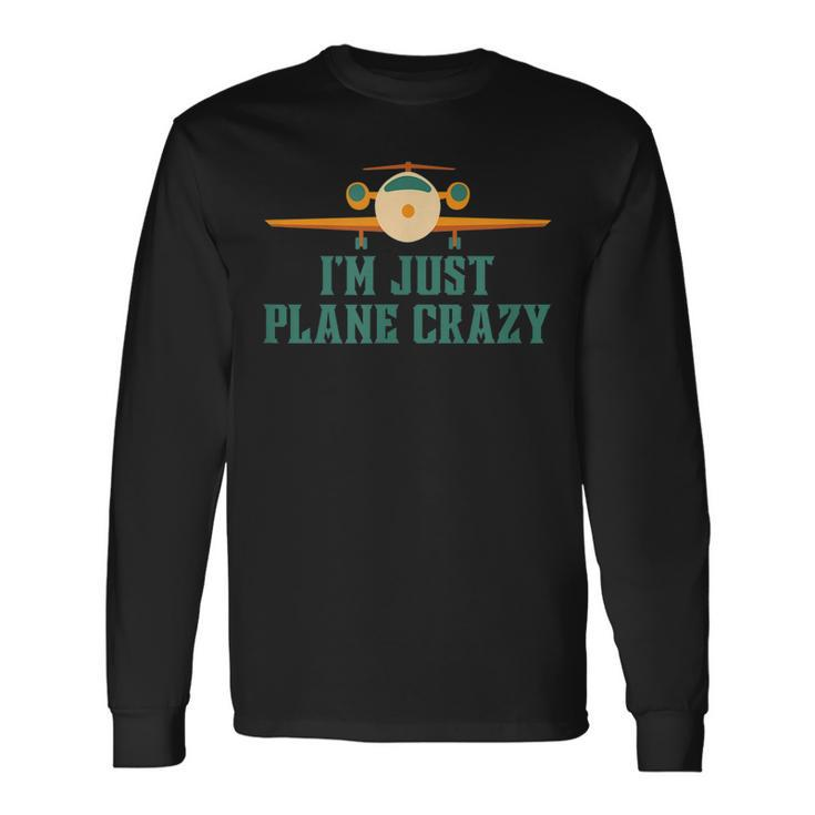 Im Just Plane Crazy Airplane Pilot Aviator Aviation Long Sleeve T-Shirt