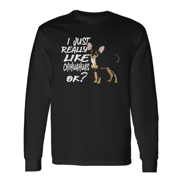 I Just Really Like Chihuahuas Ok Chihuahua Owner Long Sleeve T-Shirt T-Shirt