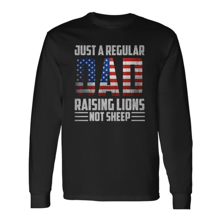 Just A Regular Dad Raising Lions For 4Th Of July Long Sleeve T-Shirt T-Shirt