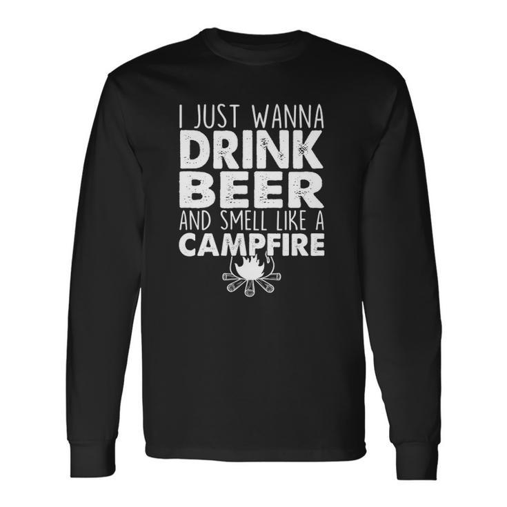 I Just Wanna Drink Beer And Smell Like A Campfire Long Sleeve T-Shirt T-Shirt