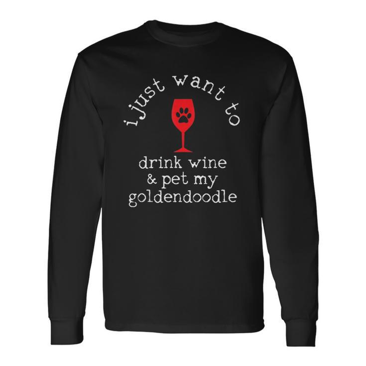 I Just Want To Drink Wine And Pet My Goldendoodle Long Sleeve T-Shirt T-Shirt