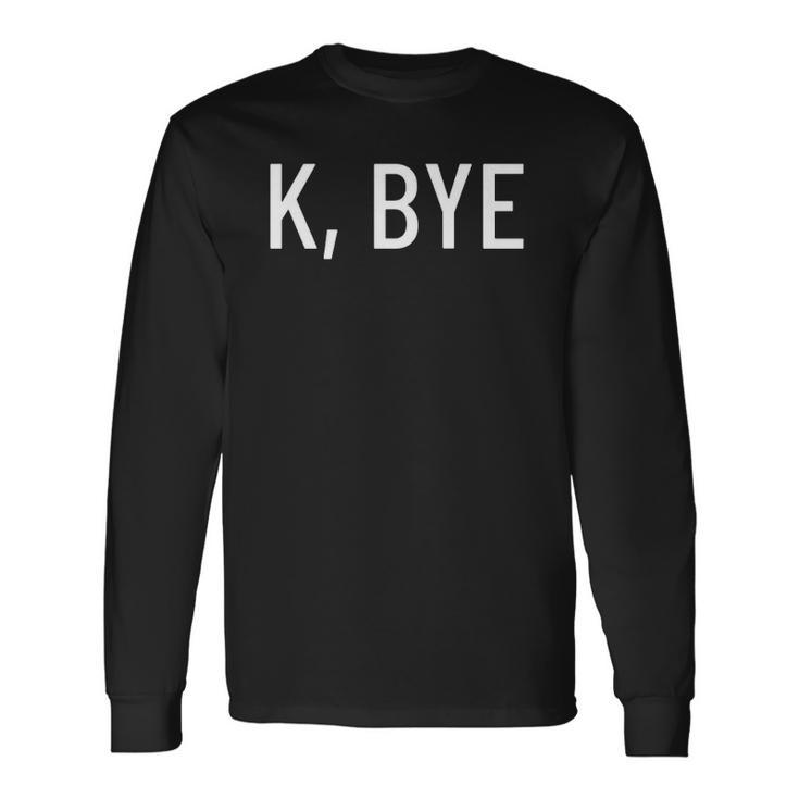 K Bye Say Something Much Worse Long Sleeve T-Shirt T-Shirt