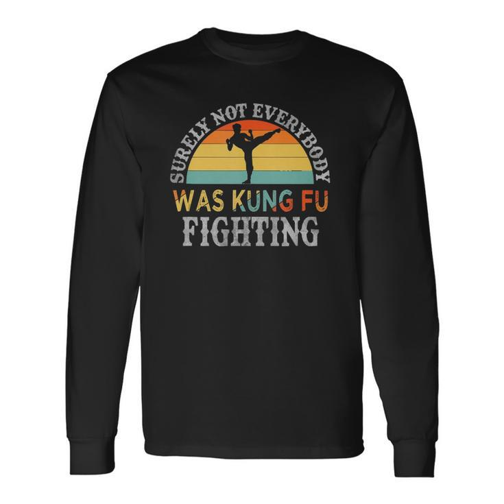 Karate Surely Not Everybody Was Kung Fu Fighting Long Sleeve T-Shirt T-Shirt