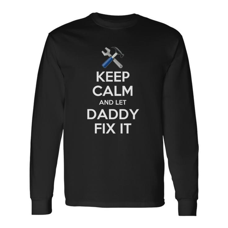 Keep Calm And Let Daddy Fix It Christmas Long Sleeve T-Shirt T-Shirt