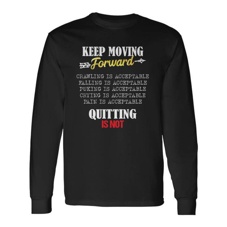 Keep Moving Forward And Dont Quit Quitting Long Sleeve T-Shirt T-Shirt